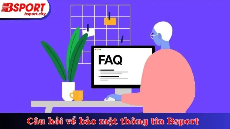 Câu hỏi về bảo mật thông tin Bsport
