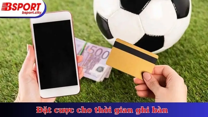 Đặt cược cho thời gian ghi bàn